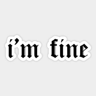 I'm fine gothic font shirt, cool, urban Sticker